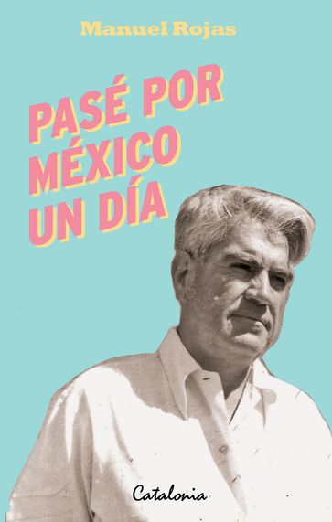 Pasé por México un día - Manuel Rojas