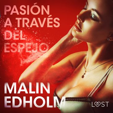 Pasión a través del espejo - Relato erótico - Malin Edholm