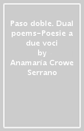 Paso doble. Dual poems-Poesie a due voci