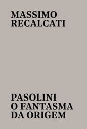 Pasolini: o fantasma da origem