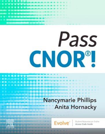 Pass CNOR®! - BS  RN  CST  CNOR Nancymarie Phillips - BS  RN  CST  CNOR Anita Hornacky