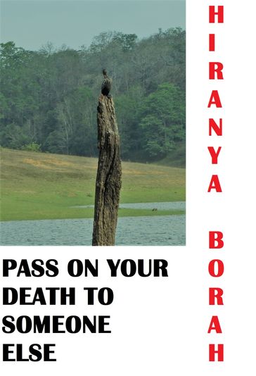 Pass on Your Death to Someone Else - Hiranya Borah