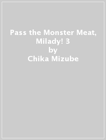 Pass the Monster Meat, Milady! 3 - Chika Mizube
