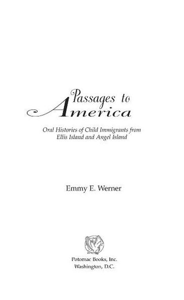 Passages to America: Oral Histories of Child Immigrants from Ellis Island and Angel Island - Emmy E. Werner