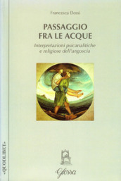 Passaggio fra le acque. Interpretazioni psicanalitiche e religiose dell angoscia