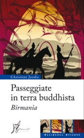 Passeggiate in terra buddhista. Birmania