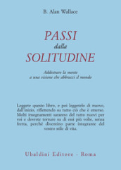 Passi dalla solitudine. Addestrare la mente a una visione che abbracci il mondo