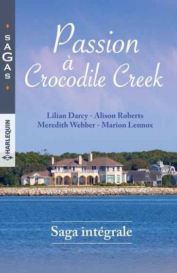 Passion à Crocodile Creek - Alison Roberts - Lilian Darcy - Marion Lennox - Meredith Webber