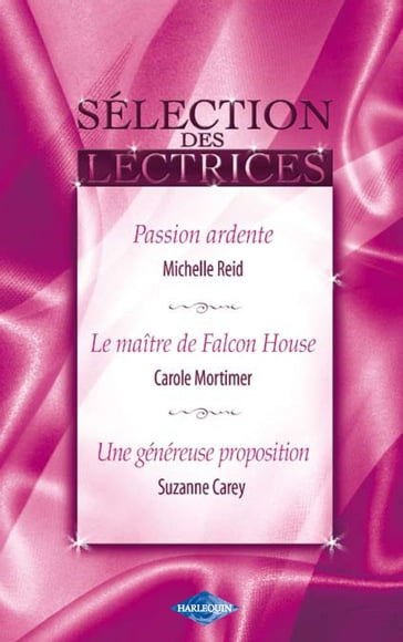 Passion ardente - Le maître de Falcon House - Une généreuse proposition (Harlequin) - Carole Mortimer - Michelle Reid - Suzanne Carey