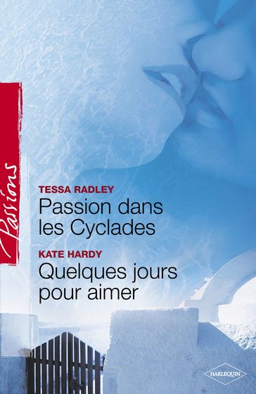 Passion dans les Cyclades - Quelques jours pour aimer (Harlequin Passions) - Kate Hardy - Tessa Radley