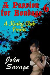 A Passion for Bondage 6: A Kinky Club Forms