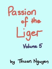 Passion of the Liger: Volume 5