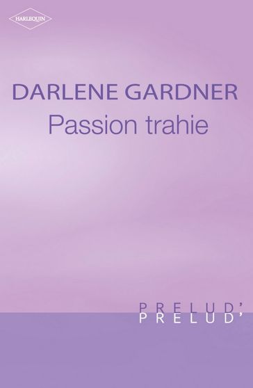 Passion trahie (Harlequin Prélud') - Darlene Gardner