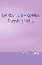 Passion trahie (Harlequin Prélud )