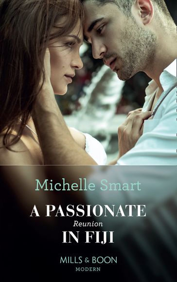 A Passionate Reunion In Fiji (Passion in Paradise, Book 6) (Mills & Boon Modern) - Michelle Smart