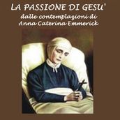 Passione di Ges ù: Dalle contemplazioni di Caterina Emmerick, La