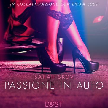 Passione in auto - Letteratura erotica - LUST libri audio - Sarah Skov