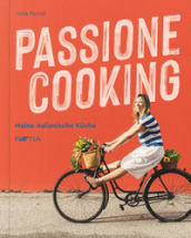 Passione cooking. Meine Italienische Kuche