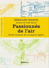 Passionnés de l air. Petite histoire de l aviation légère