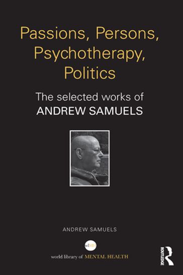 Passions, Persons, Psychotherapy, Politics - Andrew Samuels