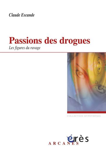 Passions des drogues - Claude ESCANDE