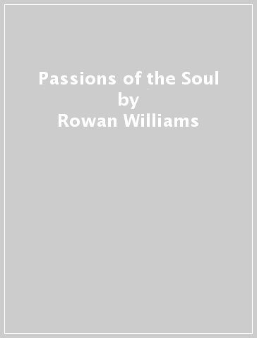 Passions of the Soul - Rowan Williams
