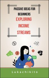 Passive Ideas for Beginners: Exploring Income Streams