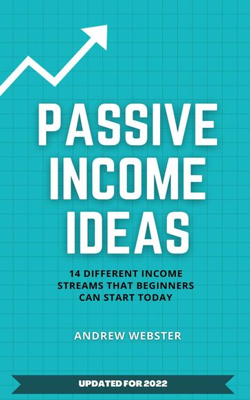 Passive Income Ideas: 14 Different Incomes Streams that Beginners Can Start Today - Andrew Webster
