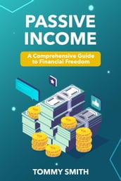 Passive Income Mastery: A Comprehensive Guide to Financial Freedom