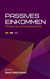 Passives Einkommen: Strategien, Ziele und Steuerüberlegungen