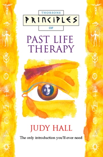 Past Life Therapy: The only introduction you'll ever need (Principles of) - Judy Hall