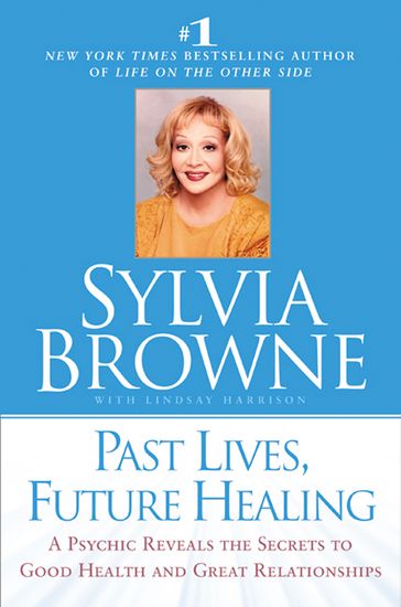 Past Lives, Future Healing - Lindsay Harrison - Sylvia Browne