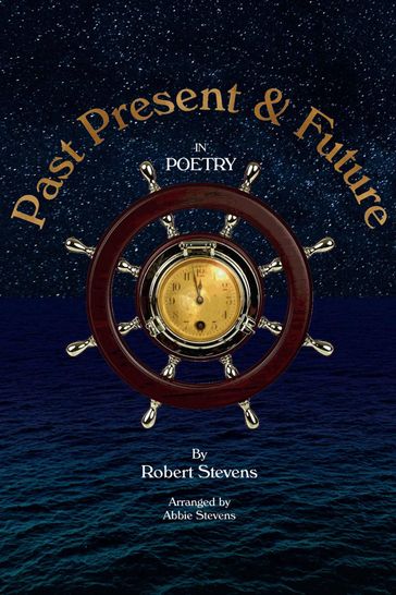 Past Present and Future in Poetry - Robert Stevens - Abbie Stevens