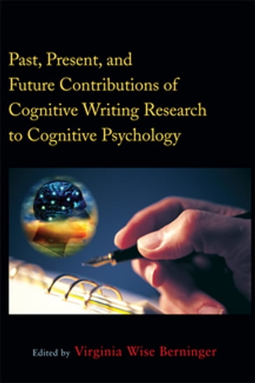 Past, Present, and Future Contributions of Cognitive Writing Research to Cognitive Psychology - Virginia Wise Wise Berninger