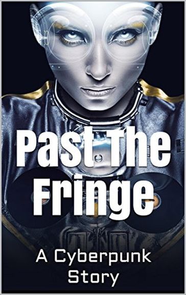 Past the Fringe: A Cyberpunk Story - David Arthur