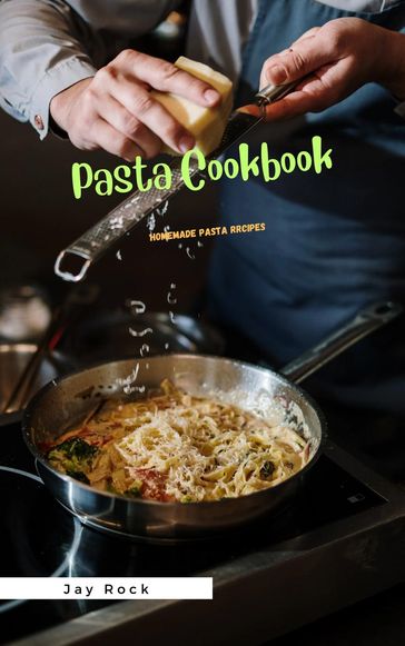 Pasta Cookbook: Homemade Pasta Recipes - JAY ROCK