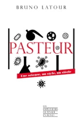 Pasteur - Une science, un style, un siècle - Livre