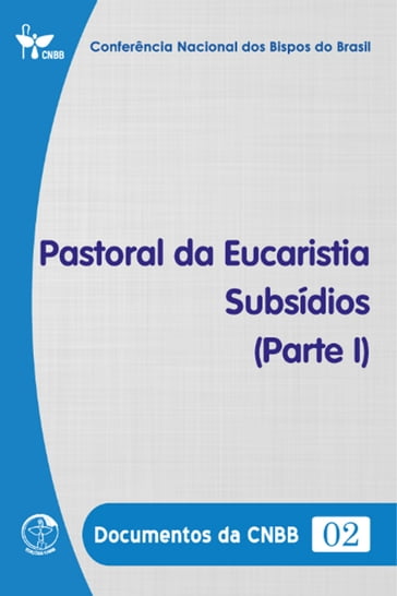 Pastoral da Eucaristia  Subsídios (Parte I) - Documentos da CNBB 02 - DIGITAL - Conferência Nacional dos Bispos do Brasil