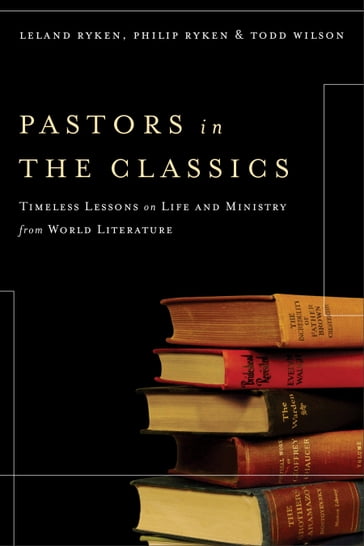Pastors in the Classics - Leland Ryken - Philip Ryken - Todd Wilson