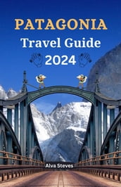 Patagonia Travel Guide 2024