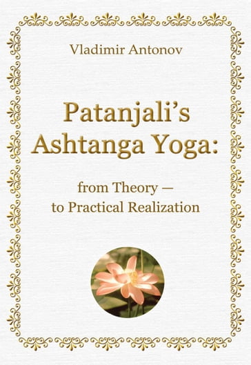 Patanjali's Ashtanga Yoga: from Theory  to Practical Realization - Vladimir Antonov