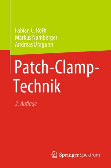 Patch-Clamp-Technik - Fabian C. Roth - Markus Numberger - Andreas Draguhn