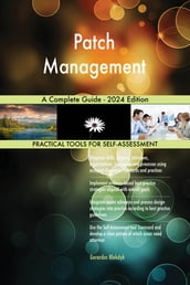 Patch Management A Complete Guide - 2024 Edition
