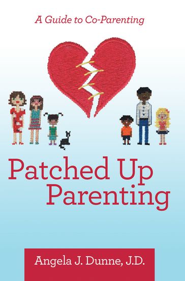 Patched up Parenting - Angela J. Dunne J.D.