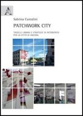 Patchwork city. Tasselli urbani e strategie di intervento per la città di Ancona