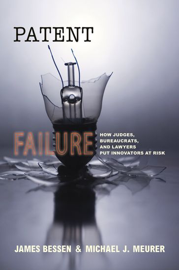 Patent Failure - James Bessen - Michael J. Meurer