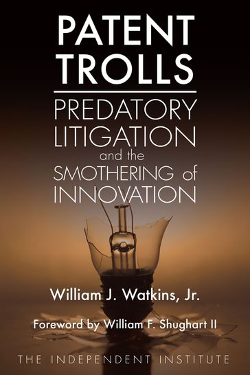 Patent Trolls - William J. Watkins - William F. Shughart II