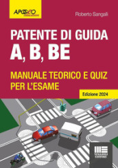 Patente di guida A, B, BE. Manuale teorico e quiz per l esame. Ediz. 2024. Con software di simulazione