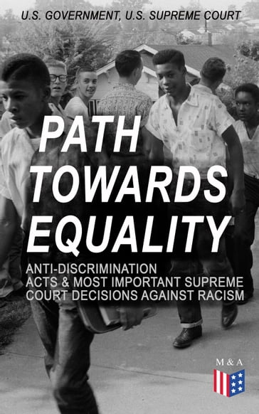 Path Towards Equality: Anti-Discrimination Acts & Most Important Supreme Court Decisions Against Racism - U.S. Government - U.S. Supreme Court