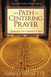 Path of Centering Prayer, The: Deepening Your Experience of God